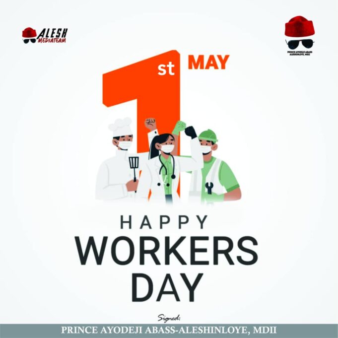 Workers Day: Your Commitment To Excellence has been Instrumental In shaping our Economy – Aleshinloye